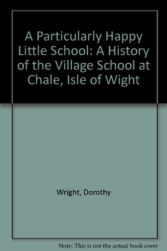 Stock image for A Particularly Happy Little School: A History of the Village School at Chale, Isle of Wight for sale by WorldofBooks