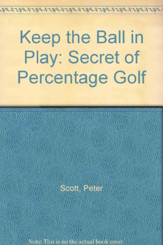 Keep the Ball in Play: Secret of Percentage Golf (9780951916506) by Peter Scott