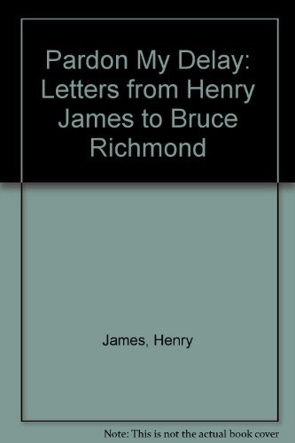 Beispielbild fr PARDON MY DELAY: LETTERS FROM HENRY JAMES TO BRUCE RICHMOND. zum Verkauf von Any Amount of Books