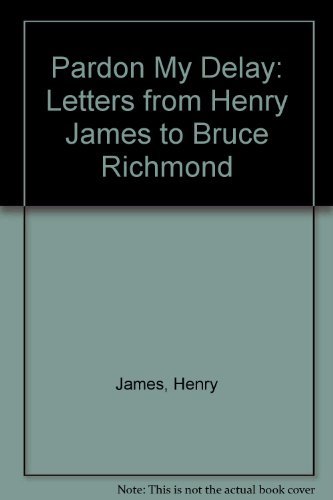 Stock image for PARDON MY DELAY: LETTERS FROM HENRY JAMES TO BRUCE RICHMOND. for sale by Any Amount of Books