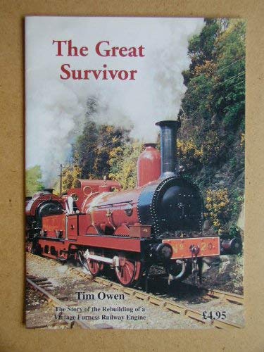 Stock image for The Great Survivor: The Story of the Rebuilding of a Vintage Furness Railway Engine: The Story of the Rebirth of a Vintage Furness Railway Engine for sale by WorldofBooks