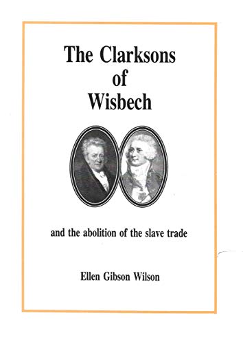 Stock image for THE CLARKSONS OF WISBECH and the Abolition of the Slave Trade for sale by Richard Sylvanus Williams (Est 1976)