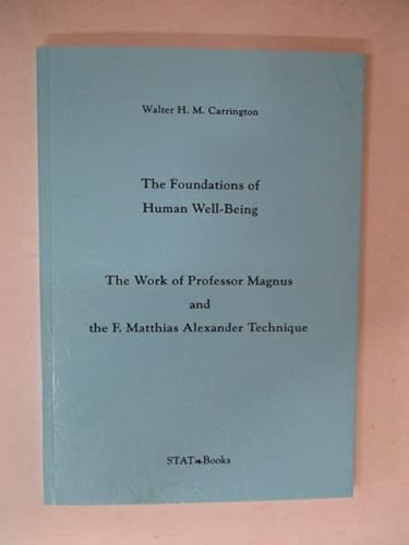 9780951930427: Foundations of Human Well-Being: Work of Professor Magnus and the F.Matthias Alexander Technique