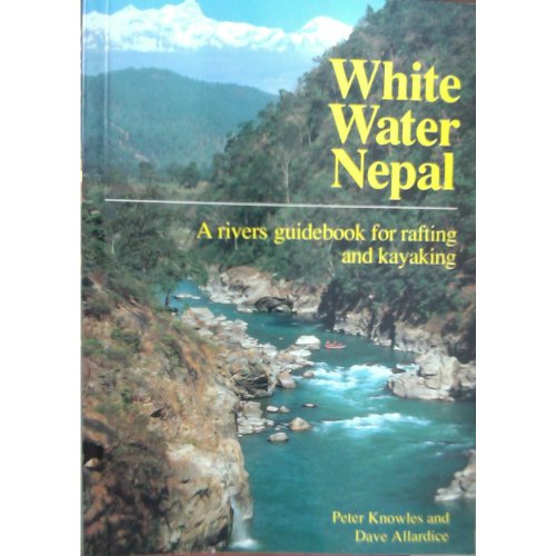 Imagen de archivo de White Water Nepal: A Rivers Guidebook for Rafting & Kayaking a la venta por MusicMagpie