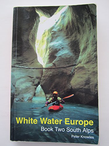 Imagen de archivo de White Water Europe: A Kayaking and Rafting Guide to the Classic Runs in the South Alps v. 2 a la venta por Greener Books