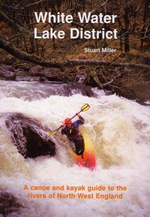 Stock image for White Water Lake District: A Canoe and Kayak Guide to the Rivers of North West England for sale by WorldofBooks