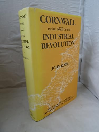 Stock image for Cornwall in the Age of the Industrial Revolution: The Impact of the Industrial Revolution on Mining, Agriculture, Fishing and Religion in Cornwall for sale by Goldstone Books