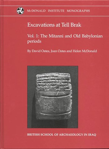 Excavations at Tell Brak, volume 1: The Mitanni and Old Babylonian Periods [McDonald Institute Monographs] - Oates, David; Joan Oates and Helen McDonald eds.
