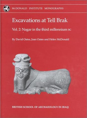 Excavations at Tell Brak Volume 2: Nagar in the 3rd Millennium BC (McDonald Institute Monographs) - McDonald, Helen,Oates, Joan,Oates, David