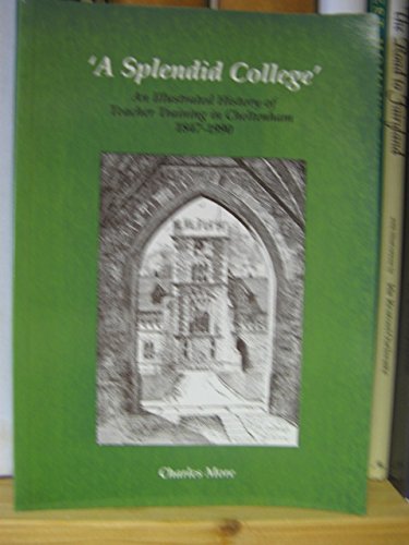 9780951942703: Splendid College: An Illustrated History of Teacher Training in Cheltenham, 1847-1990