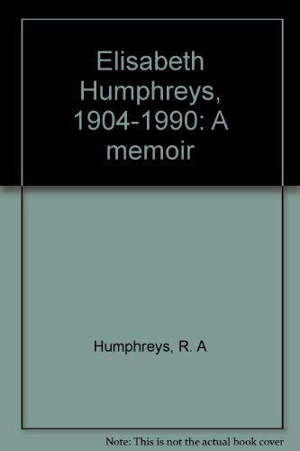 ELISABETH HUMPHREYS, 1904-1990: A Memoir