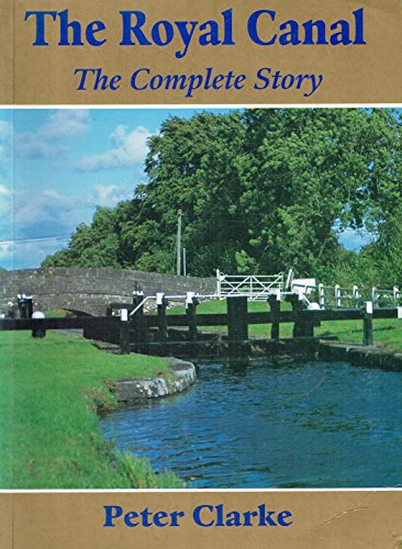 The Royal Canal: The complete story (9780951959329) by Clarke, Peter