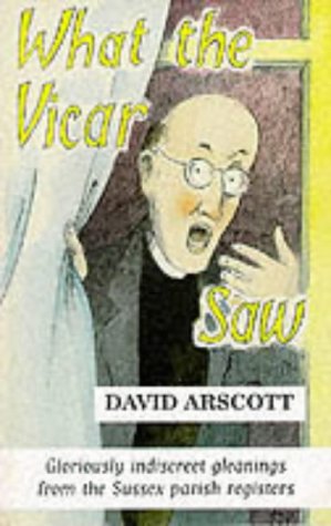 Beispielbild fr What the Vicar Saw: Gloriously Indiscreet Gleanings from the Sussex Parish Registers zum Verkauf von WorldofBooks