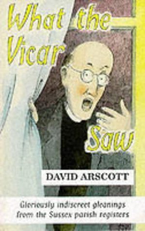 Stock image for What the Vicar Saw: Gloriously Indiscreet Gleanings from the Sussex Parish Registers for sale by HPB Inc.