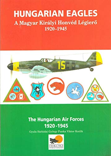 Stock image for Hungarian Eagles: The Hungarian Air Forces 1920 - 1945 for sale by Dorothy Meyer - Bookseller
