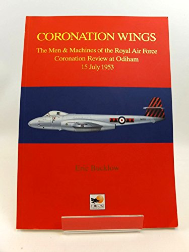 Stock image for Coronation Wings-The Men & Machines of the Royal Air Force Coronation Review at Odiham 15 July 1953 for sale by Bookplate