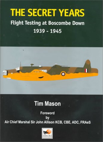 Stock image for The Secret Years: Flight Testing at Boscombe Down 1939-1945 for sale by Midtown Scholar Bookstore
