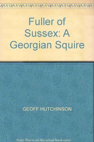 Beispielbild fr Fuller of Sussex: A Georgian Squire zum Verkauf von WorldofBooks