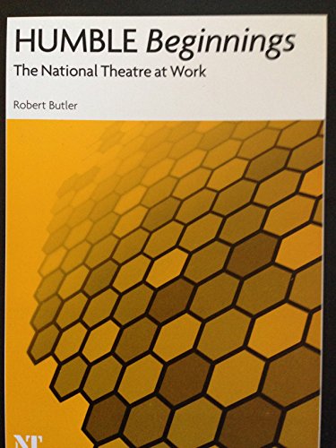 HUMBLE BEGINNINGS (THE NATIONAL THEATRE AT WORK) (9780951994368) by Robert Butler