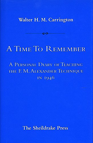 Stock image for Time to Remember: Personal Diary of Teaching the F.M.Alexander Technique in 1946 for sale by Brit Books