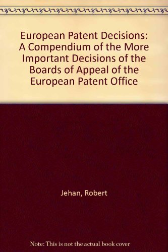 Stock image for European Patent Decisions: A Compendium of the More Important Decisions of the Boards of Appeal of the European Patent Office for sale by Phatpocket Limited