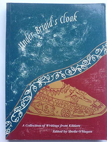 Under Brigid's Cloak: Collection of Writings from Kildare (9780952001317) by Ed Sheila O'Hagan