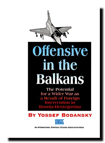 Imagen de archivo de Offensive in the Balkans: Potential for a Wider War as a Result of Foreign Intervention in Bosnia-Herzegovina a la venta por Wonder Book