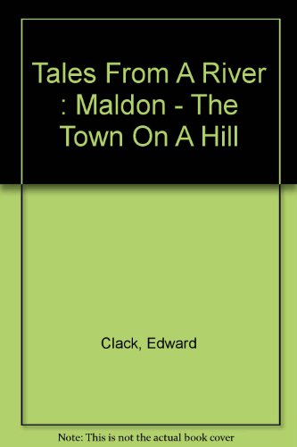 Beispielbild fr Tales From A River : Maldon - The Town On A Hill zum Verkauf von WorldofBooks