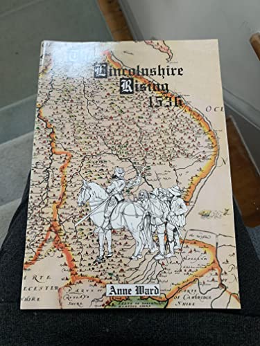 The Lincolnshire rising 1536 (9780952011743) by Anne Ward