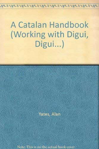 A Catalan Handbook (Working with Digui, Digui...) (9780952012702) by Yates, Alan; Ibarz, Antoni