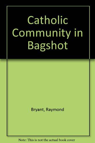 Catholic Community in Bagshot (9780952014065) by Bryant, Raymond; Taylor, Brian