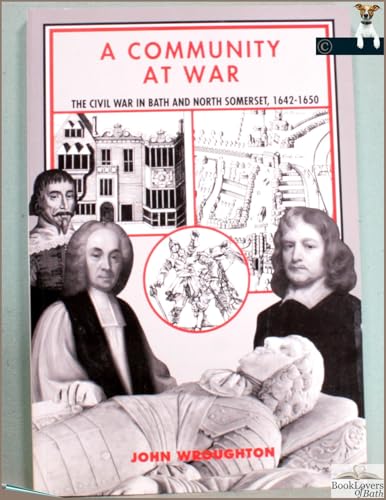 Immagine stock per A Community at War: Civil War in Bath and North Somerset, 1642-50