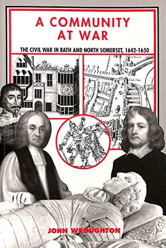 Stock image for A Community at War: The Civil War in Bath and North Somerset, 1642-1650 for sale by Silver Trees Books