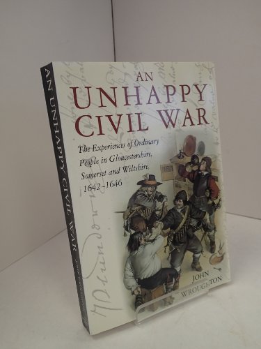 9780952024927: An Unhappy Civil War: The Experiences of Ordinary People in Gloucestershire, Somerset and Wiltshire, 1642-46