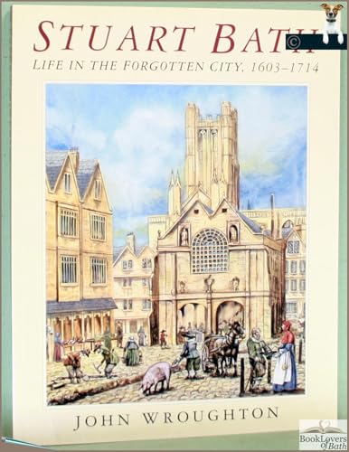 Stock image for Stuart Bath: Life in the Forgotten City, 1603-1714
