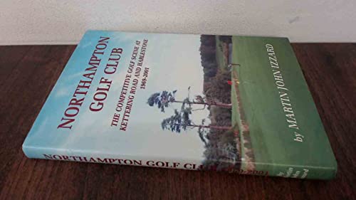 Imagen de archivo de Northampton Golf Club: The Competitive Golf Scene at Kettering Road and Harlestone 1969-2001 a la venta por WorldofBooks