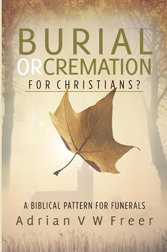 Stock image for Burial or Cremations for Christians?: A Biblical Pattern for Funerals for sale by Books Unplugged