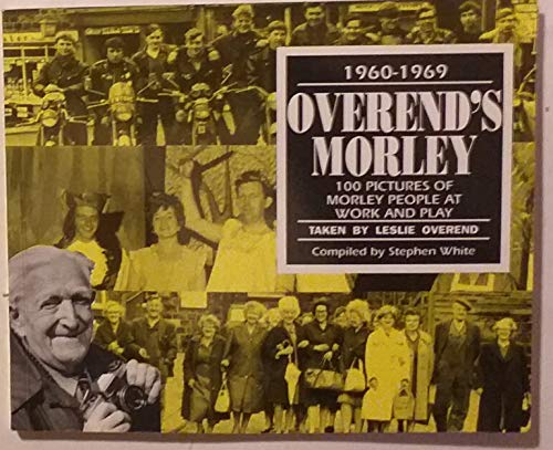 Stock image for Overend's Morley, 1960-1969: 100 pictures of Morley people at work and play for sale by WorldofBooks