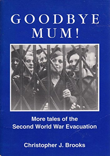 Beispielbild fr Goodbye Mum!: More Tales of the Second World War Evacuation zum Verkauf von Ryde Bookshop Ltd