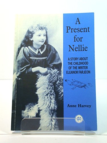 Stock image for A Present for Nellie - a Story About the Childhood of the Writer Eleanor Farjeon for sale by Harry Righton