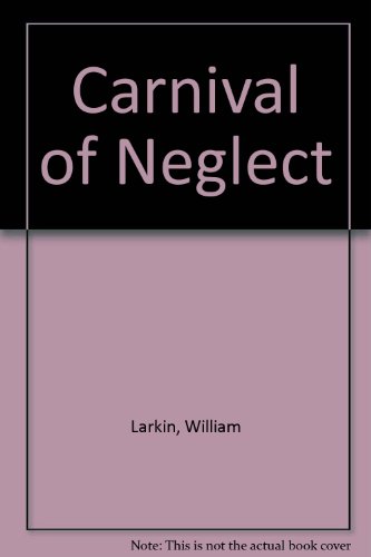 Carnival of Neglect (9780952043843) by Larkin, William; Larkin, Barry