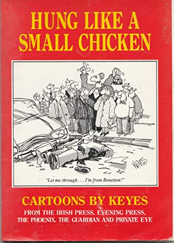 Hung Like A Small Chicken - Cartoons By Keyes from the Irish Press, Evening Press, The Phoenix, T...