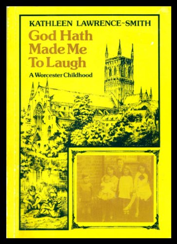 9780952051046: God hath made me to laugh: A Worcester childhood : an autobiographical story of life between the wars in Worcester