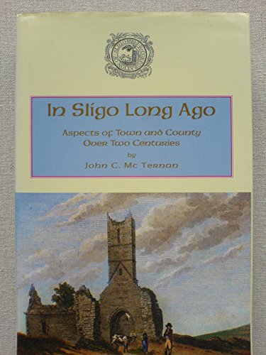 Imagen de archivo de In Sligo Long Ago: Aspects of Town and Country Over Two Centuries a la venta por Kirklee Books