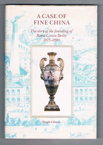 9780952076407: A Case of Fine China: Story of the Founding of Royal Crown Derby, 1875-1890