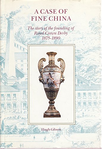 Stock image for A Case of Fine China: Story of the Founding of Royal Crown Derby, 1875-1890 for sale by WorldofBooks