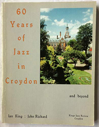 Stock image for 60 Years of Jazz in Croydon and Beyond: 1930s - 1990s for sale by HALCYON BOOKS