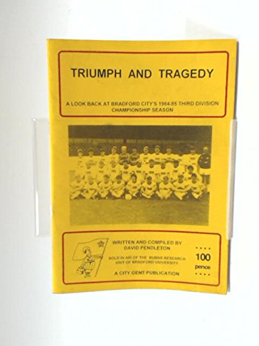 Triumph and Tragedy: Look at Bradford City's 1984-85 Third Division Championship Season (9780952079910) by Pendleton, David