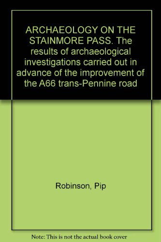 Archaeology on the Stainmore Pass: the results of archaeological investigations carried out in ad...