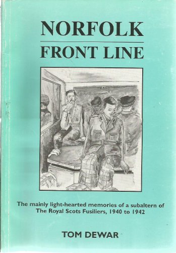 Beispielbild fr Norfolk Front Line: The Mainly Light-hearted Memories of a Subaltern of the Royal Scots Fusiliers, 1940 to 1942 zum Verkauf von WorldofBooks